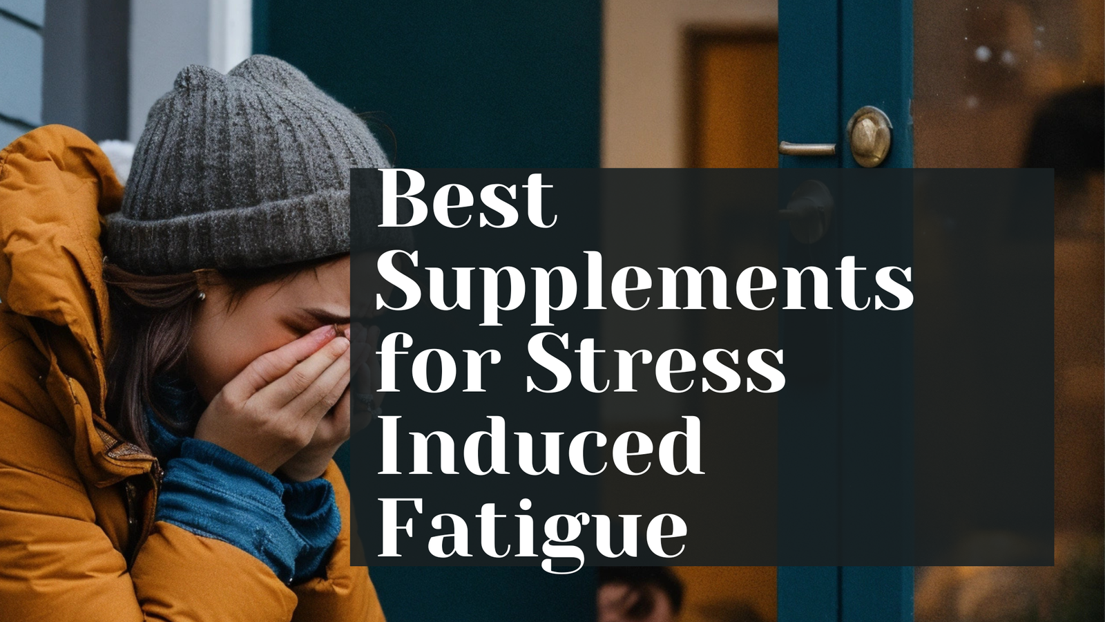 Best Supplements for Stress Induced Fatigue