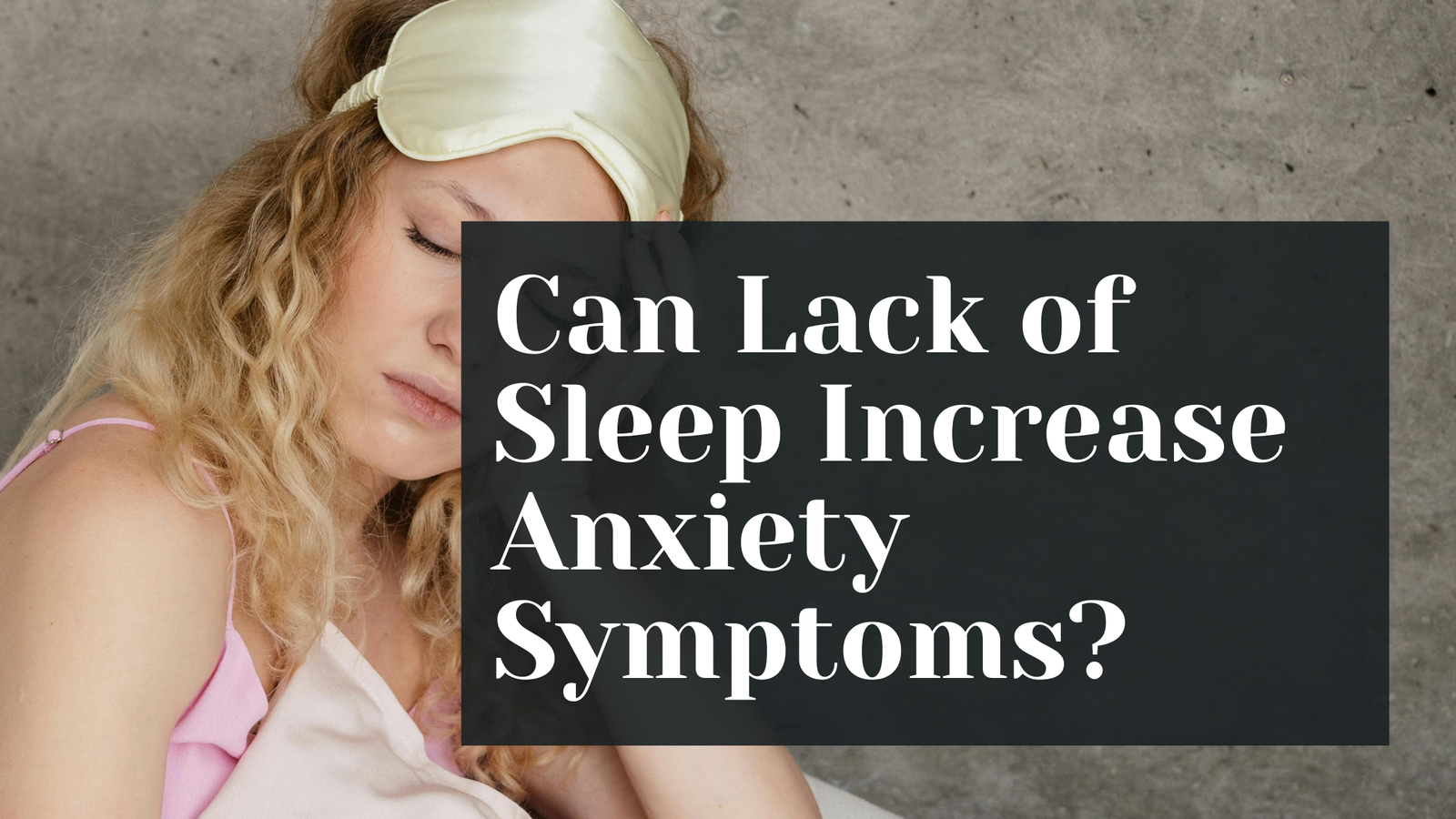 Can lack of sleep increase anxiety symptoms