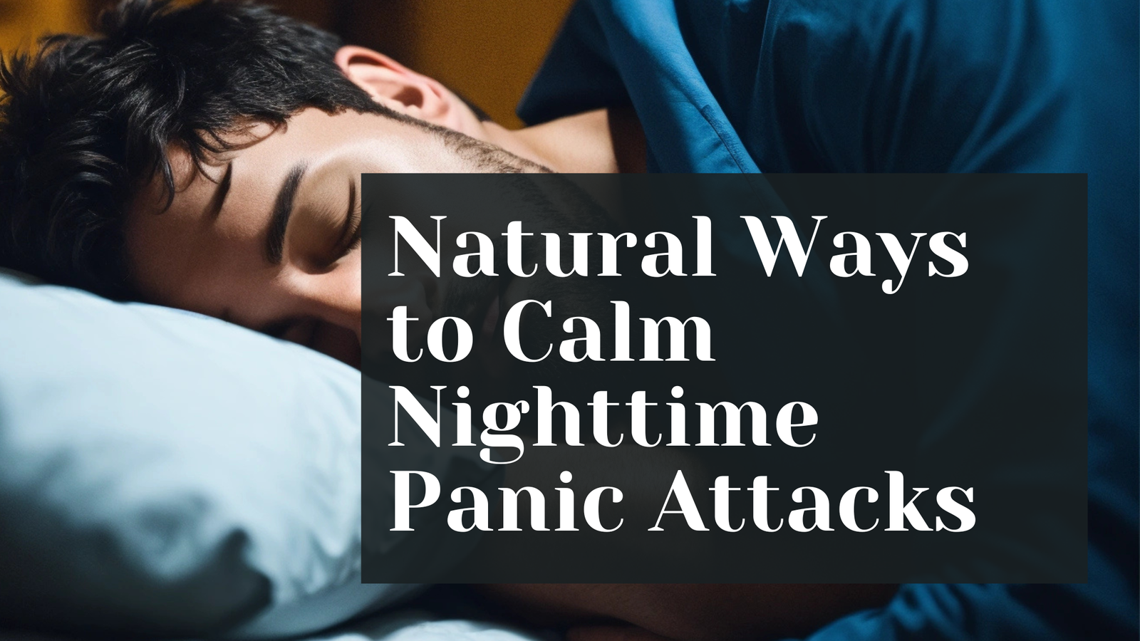 Natural Ways to Calm Nighttime Panic Attacks