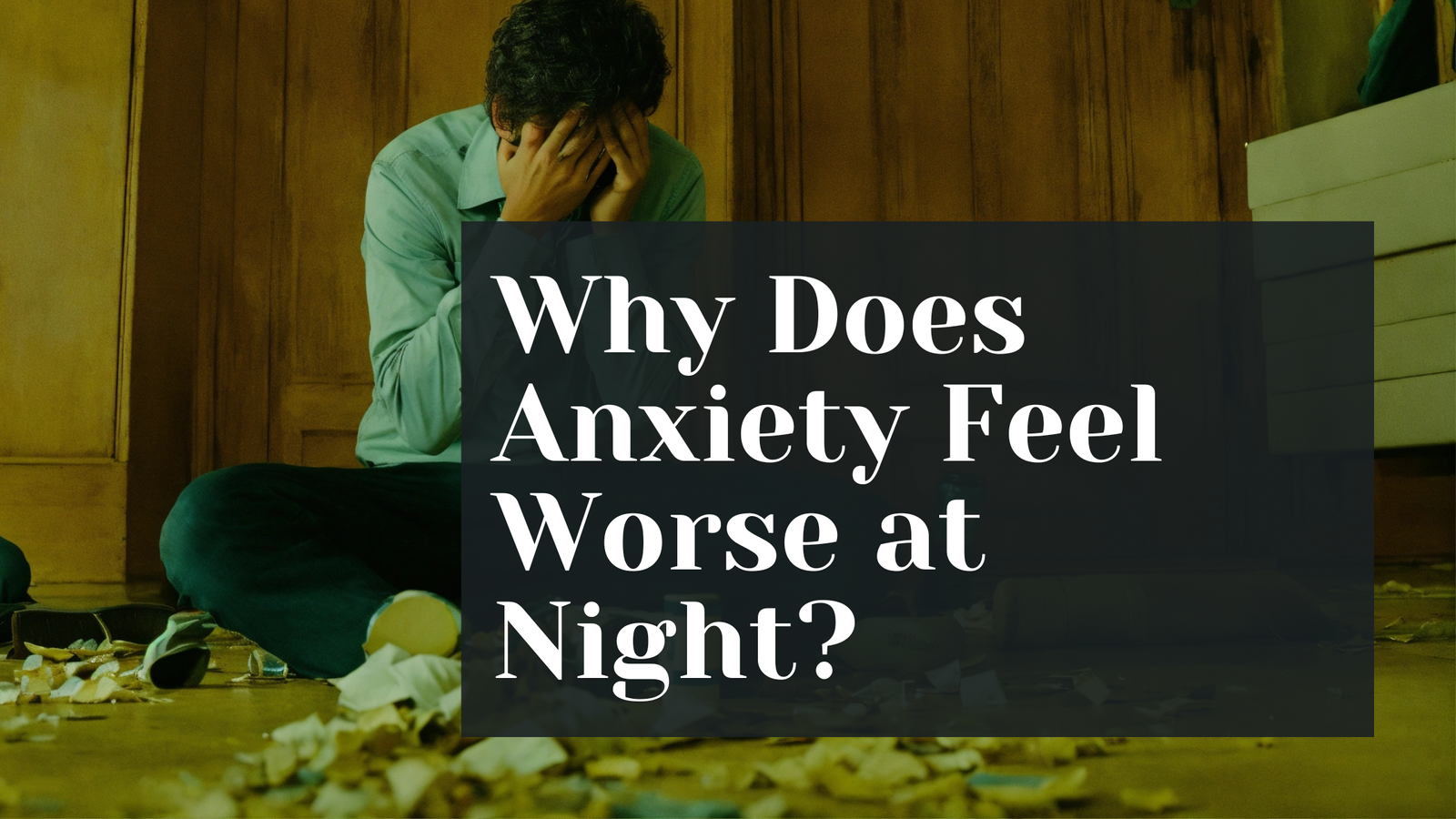 Why does anxiety feel worse at night